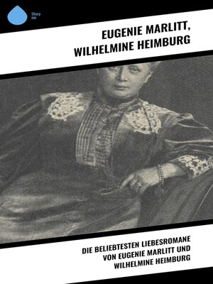 cover image of Die beliebtesten Liebesromane von Eugenie Marlitt und Wilhelmine Heimburg